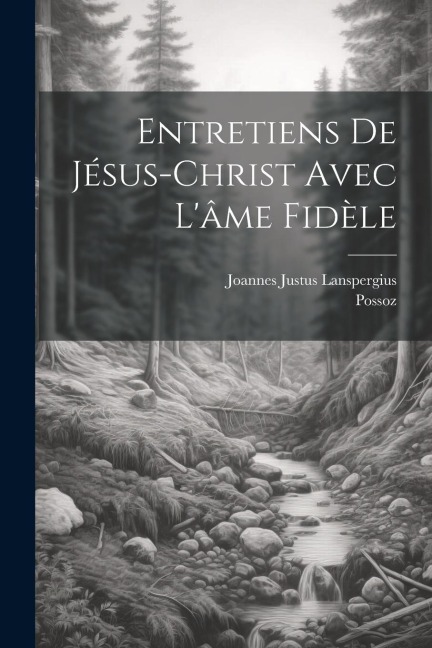 Entretiens De Jésus-christ Avec L'âme Fidèle - Joannes Justus Lanspergius, Possoz