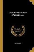 Cover-Bild zum Titel 'Dissertations Sur Les Passions ......' von 'David Hume'