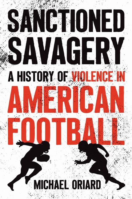 Sanctioned Savagery - Michael Oriard