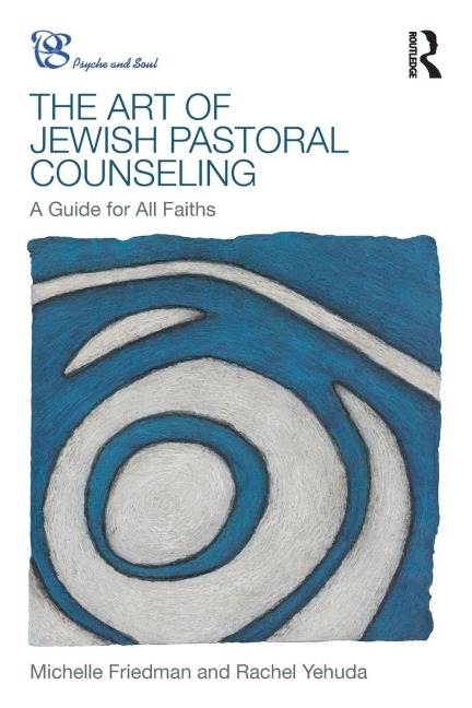 The Art of Jewish Pastoral Counseling - Michelle Friedman, Rachel Yehuda
