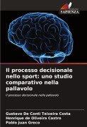 Cover-Bild zum Titel 'Il processo decisionale nello sport: uno studio comparativo nella pallavolo' von 'Gustavo De Conti Teixeira Costa, Henrique de Oliveira Castro, Pablo Juan Greco'