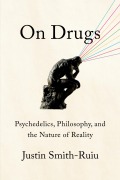 Cover-Bild zum Titel 'On Drugs: Psychedelics, Philosophy, and the Nature of Reality' von 'Justin Smith-Ruiu'
