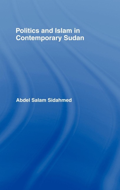 Politics and Islam in Contemporary Sudan - Abdel Salam Sidahmed