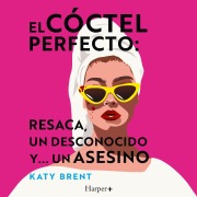 Cover-Bild zum Titel 'El cóctel perfecto: resaca, un desconocido y... un asesino' von 'Katy Brent'