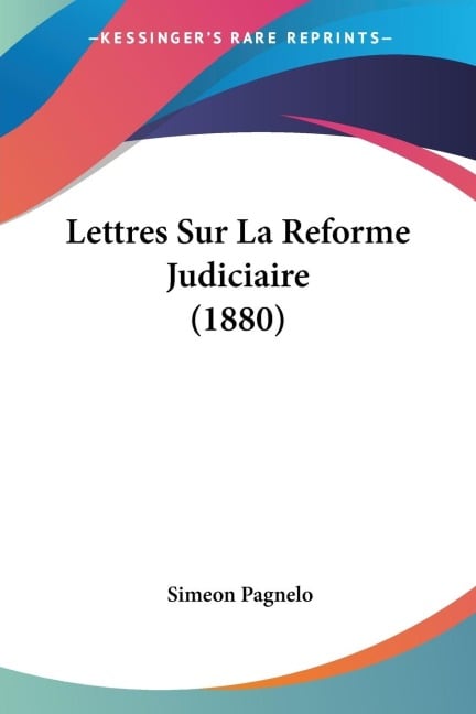 Lettres Sur La Reforme Judiciaire (1880) - Simeon Pagnelo