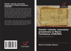 Cover-Bild zum Titel 'Szko¿a i miasto: znaczenia przestrzeni w Maria Constança (CGR/MS)' von 'Maria Fernandes Adimari'