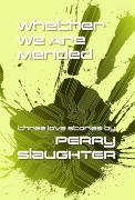 Cover-Bild zum Titel 'Whether We Are Mended: Three Love Stories' von 'Perry Slaughter'