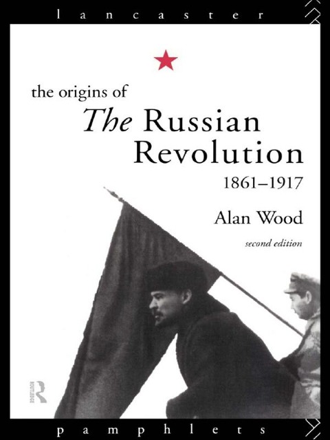 The Origins of the Russian Revolution, 1861-1917 - Alan Wood