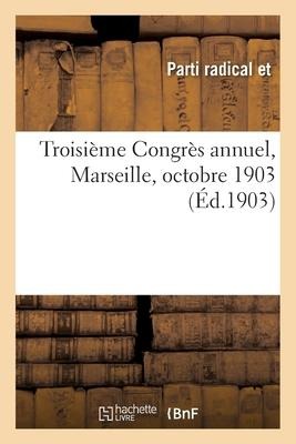 Troisième Congrès Annuel, Marseille, Octobre 1903 - Parti Radical Et (France)