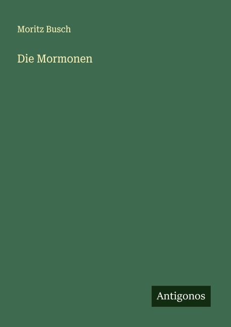 Die Mormonen - Moritz Busch