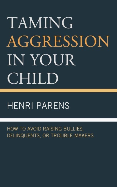 Taming Aggression in Your Child - Henri Parens