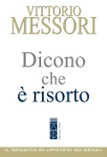 Cover-Bild zum Titel 'Dicono che è risorto. Un'indagine sul sepolcro vuoto di Gesù' von 'Vittorio Messori'