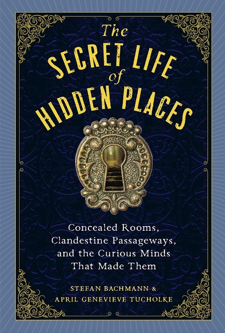 The Secret Life of Hidden Places - Stefan Bachmann, April Genevieve Tucholke