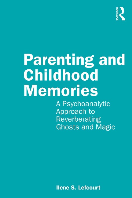 Parenting and Childhood Memories - Ilene S. Lefcourt