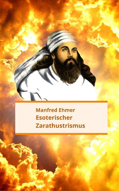 Esoterischer Zarathustrismus - Manfred Ehmer