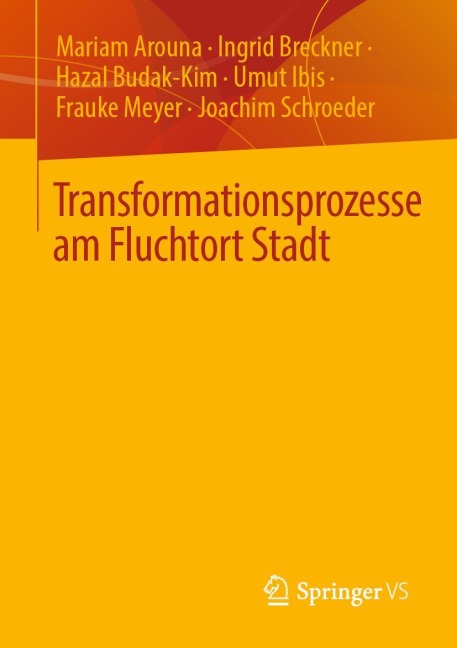 Transformationsprozesse am Fluchtort Stadt - Mariam Arouna, Ingrid Breckner, Joachim Schroeder, Umut Ibis, Frauke Meyer