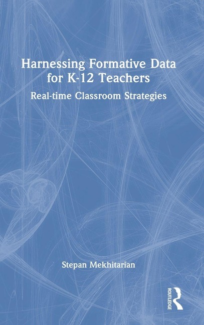 Harnessing Formative Data for K-12 Teachers - Stepan Mekhitarian