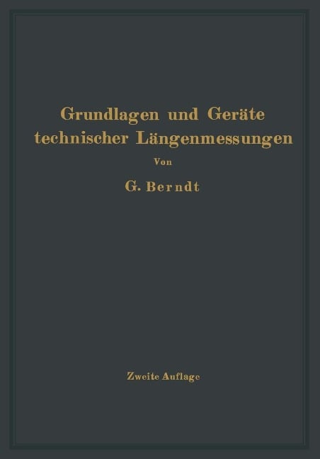 Grundlagen und Geräte technischer Längenmessungen - H. Berndt, H. Schulz