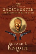 Cover-Bild zum Titel 'Ghosthunter: The Spectres of Saint Louis (The Mythic West, #5)' von 'Edward J. Knight'