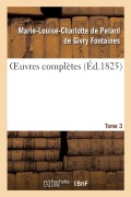 Cover-Bild zum Titel 'Oeuvres Complètes. Tome 3' von 'Marie-Louise-Charlotte de Pelard de Givry Fontaines'