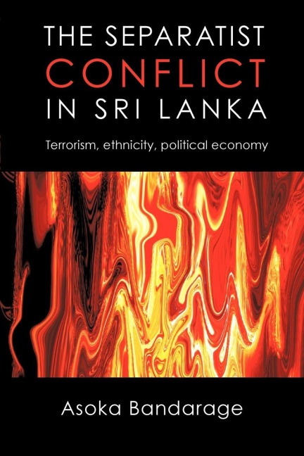 The Separatist Conflict in Sri Lanka - Asoka Bandarage