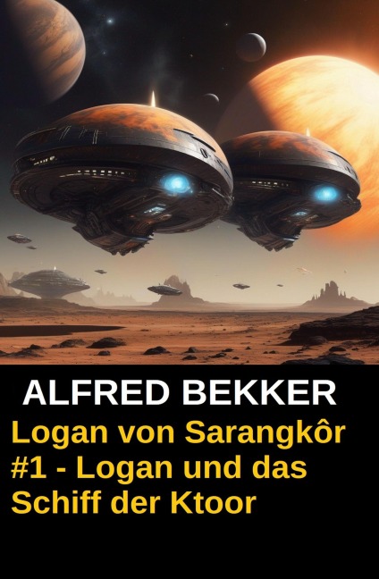 Logan von Sarangkôr #1 - Logan und das Schiff der Ktoor - Alfred Bekker