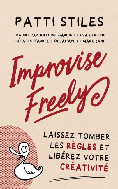 Improvise Freely - Laissez tomber les règles et libérez votre créativité - Patti Stiles