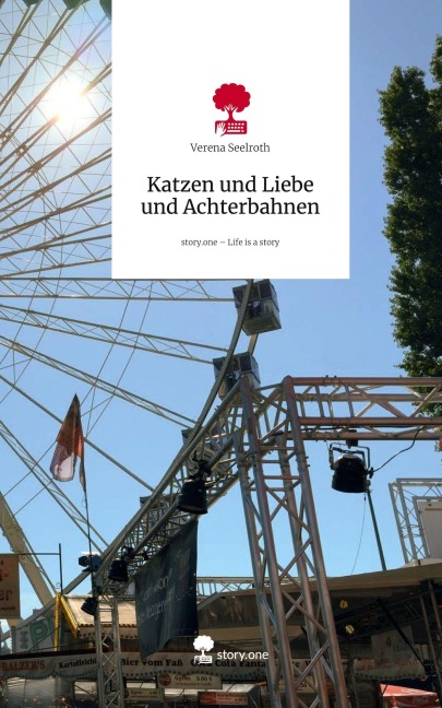 Katzen und Liebe und Achterbahnen. Life is a Story - story.one - Verena Seelroth