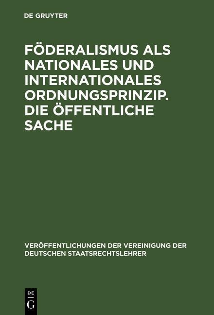 Föderalismus als nationales und internationales Ordnungsprinzip. Die öffentliche Sache - 
