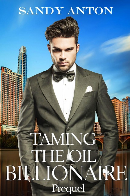 Taming the Oil Billionaire Prequel - Sandy Anton