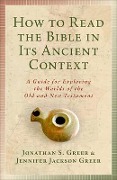 Cover-Bild zum Titel 'How to Read the Bible in Its Ancient Context' von 'Jonathan S Greer, Jennifer Jackson Greer'