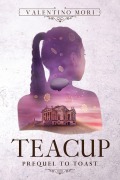 Cover-Bild zum Titel 'Teacup: Prequel to Toast' von 'Valentino Mori'
