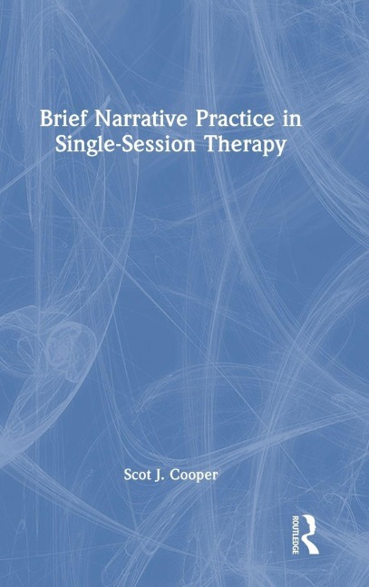 Brief Narrative Practice in Single-Session Therapy - Scot J. Cooper