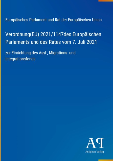 Verordnung(EU) 2021/1147des Europäischen Parlaments und des Rates vom 7. Juli 2021 - Europäisches Parlament und Rat der Europäischen Union