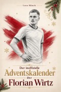 Cover-Bild zum Titel 'Der inoffizielle Adventskalender über Florian Wirtz' von 'Leon Münch'