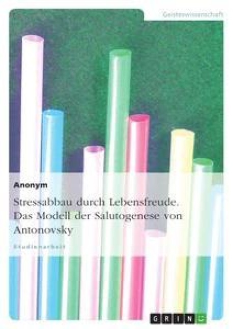 Stressabbau durch Lebensfreude. Das Modell der Salutogenese von Antonovsky - Anonym