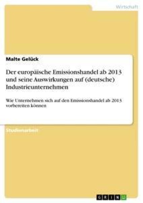 Der europäische Emissionshandel ab 2013 und seine Auswirkungen auf (deutsche) Industrieunternehmen - Malte Gelück