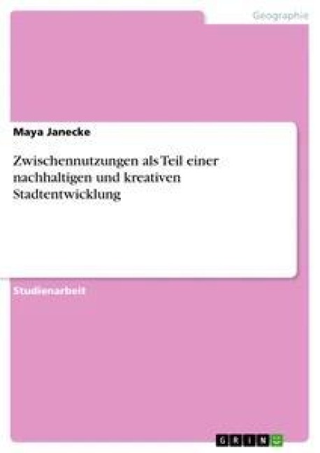 Zwischennutzungen als Teil einer nachhaltigen und kreativen Stadtentwicklung - Maya Janecke