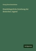 Cover-Bild zum Titel 'Staatsbürgerliche Erziehung der deutschen Jugend' von 'Georg Kerschensteiner'