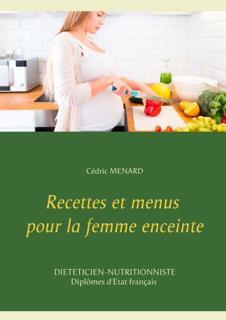 Recettes et menus pour la femme enceinte - Cédric Menard
