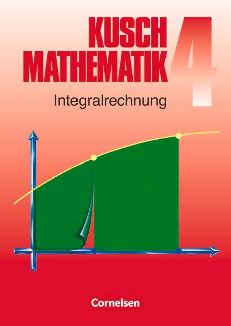 Kusch. Mathematik 4. Integralrechnung - Heinz Jung, Lothar Kusch, Hans-Joachim Rosenthal, Karlheinz Rüdiger