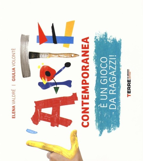 L' arte contemporanea è un gioco da ragazzi! - Elena Valdrè, Giulia Volontè