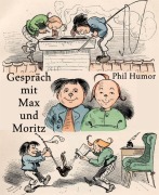 Cover-Bild zum Titel 'Gespräch mit Max und Moritz' von 'Phil Humor'