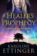 A Healer's Prophecy - Karoline Ettinger