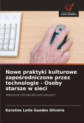 Cover-Bild zum Titel 'Nowe praktyki kulturowe zapo¿redniczone przez technologie - Osoby starsze w sieci' von 'Karoline Leite Guedes Oliveira'