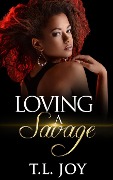 Cover-Bild zum Titel 'Loving A Savage (Dangerous Love, #1)' von 'T. L. Joy'