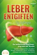 LEBER ENTGIFTEN FÜR ANFÄNGER - Das hochwirksame Entgiftungsprogramm inkl. Rezepte: Fettleber entgegenwirken, Gesundheit fördern, Immunsystem stärken, Krankheiten vorbeugen und Fettverbrennung fördern - Pure Cure