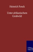 Cover-Bild zum Titel 'Unter afrikanischem Großwild' von 'Heinrich Fonck'