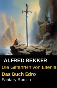 Cover-Bild zum Titel 'Die Gefährten von Elfénia - Das Buch Edro (Fantasy Roman)' von 'Alfred Bekker'