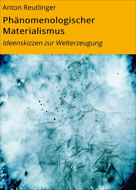 Phänomenologischer Materialismus - Anton Reutlinger